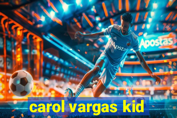 carol vargas kid